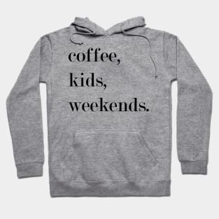 Coffee, Kids, Weekends. Hoodie